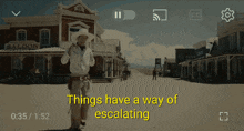 a cowboy stands in front of a saloon with the words things have a way of escalating above him