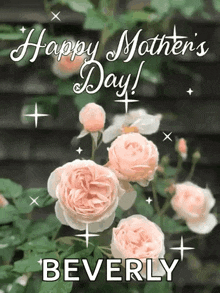 a happy mother 's day greeting card with pink roses and the name beverly
