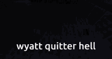 Wyatt Wyatt Quitter GIF - Wyatt Wyatt Quitter Quitter GIFs