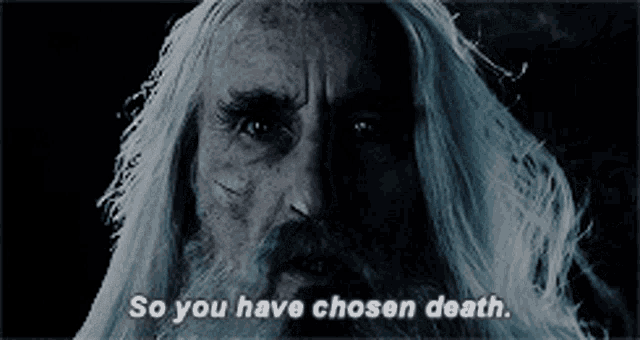 Saruman say, "So, you have chosen death" from "The Lord of the Rings: The Fellowship of the Ring"