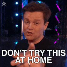 dont try this at home declan donnelly britains got talent dont attempt this at home dont perform this at home