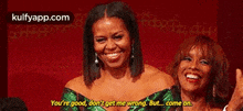 You'Re Good, Dont Get Me Wrong. But. Come On..Gif GIF - You'Re Good Dont Get Me Wrong. But. Come On. Michelle Obama GIFs