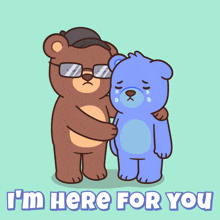 a cartoon of two teddy bears hugging each other with the words i 'm here for you below them
