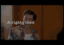 Alrighty Then GIF - Ace Ventura Jim Carrey Alrighty Then GIFs