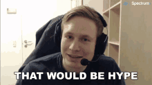 That Would Be Hype Broxah GIF - That Would Be Hype Broxah Counter Logic Gaming GIFs