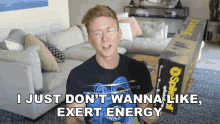 I Just Dont Wanna Like Exert Energy Tyler Oakley GIF - I Just Dont Wanna Like Exert Energy Tyler Oakley Dont Want To Do Anything GIFs