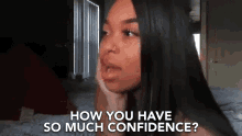 How You Have So Much Confidence Confidence GIF - How You Have So Much Confidence Confidence How GIFs