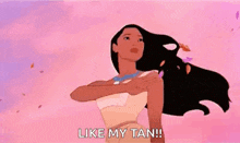 pocahontas from disney princess is standing in the wind with her arms outstretched and saying `` like my tan ! ''