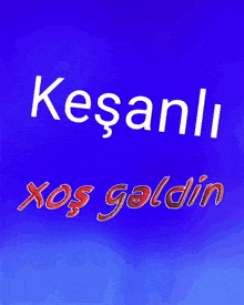 a blue background with the words kesanlı xoş geldin