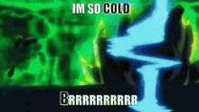 cold im cold im so cold brrrrrr im so cold brrrr