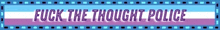 a sign that says fuck the thought police on it
