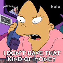 i don%27t have that kind of money amy wong futurama i don%27t have that amount of money i don%27t have that money