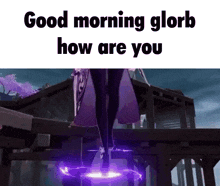 Good Morning Glorb GIF - Good Morning Glorb Raiden Shogun GIFs