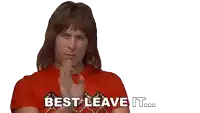 a man in a red shirt says " best leave it " on a white background