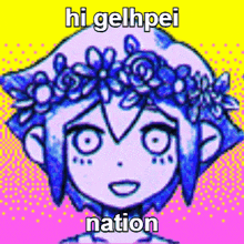 a cartoon of a girl with a flower crown on her head says hi gelhpei nation .