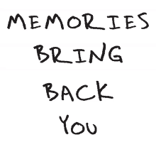 memories bring back you memories remember nostalgia back when