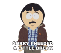 Sorry I Needed A Break South Park Sticker - Sorry I Needed A Break South Park Give Me A Break Stickers