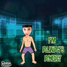 a cartoon of a shirtless man with the words " i 'm always angry " below him