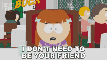 I Dont Need To Be Your Friend Shauna GIF - I Dont Need To Be Your Friend Shauna South Park GIFs