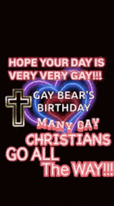 a neon sign that says `` hope your day is very very gay '' with a cross and a heart .
