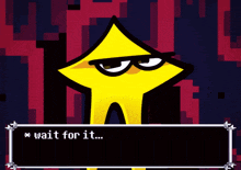 a yellow star says wait for it in a pixelated video game