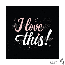 a black background with the words " i love this "