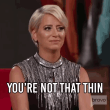 Youre Not That Thin Real Housewives Of New York GIF - Youre Not That Thin Real Housewives Of New York Rhony GIFs