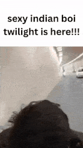 a screenshot of a person 's head with the words `` sexy indian boi twilight is here ! ''