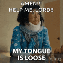 a woman with a neck brace says amen help me lord my tongue is loose on netflix