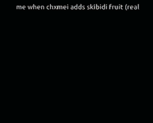 Chxmei Skibidi Fruit GIF