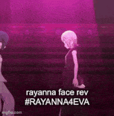 two anime girls are dancing on a stage with the words rayanna face rev #rayanna4eva .