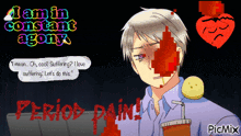 a cartoon of a man with blood on his face and the words i am in constant agony below him