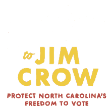 say no to jim crow jim crow say no protect north carolinas freedom to vote protect north carolina