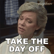 Take The Day Off Helen GIF - Take The Day Off Helen Neighbours GIFs