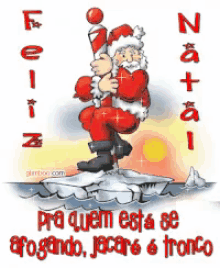a cartoon of santa claus standing on a piece of ice that says feliz natal