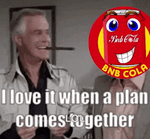 Bnbcola I Love It When A Plan Comes Together GIF - Bnbcola I Love It When A Plan Comes Together Bnb Cola GIFs