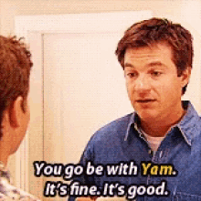 You Go Be With Yam Arrested Development GIF - You Go Be With Yam Arrested Development Its Fine GIFs