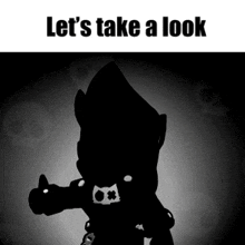 a black and white silhouette of a person with the words `` let 's take a look '' written on it .
