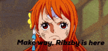 a picture of nami from one piece with the words make way ribzby is here below her