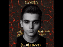 a black and white photo of a young man with the words oxygen written on it