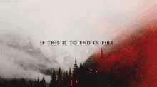 If This Is To End In Fire GIF - If This Is To End In Fire GIFs