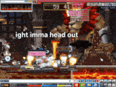 a screenshot of a video game with the words ight imma head out