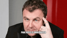 paul ross is underrated is written above a man 's head