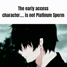 the early access character is not platinum sperm is written on a white background