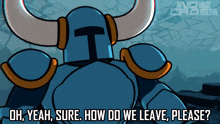 a cartoon of a knight with horns and the words oh yeah sure how do we leave please