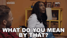 What Do You Mean By That Danni King GIF - What Do You Mean By That Danni King Sistas GIFs