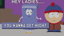a cartoon of stan marsh standing next to a towel that says hey ladies you wanna get high