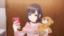 a girl is taking a selfie with a teddy bear and the words me taking photos for u