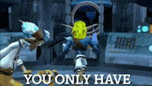 a video game scene with the words you only have on the bottom