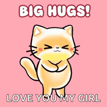 a cartoon cat says big hugs love you my girl on a pink background